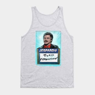 Turd Ferguson! It’s a funny name. Tank Top